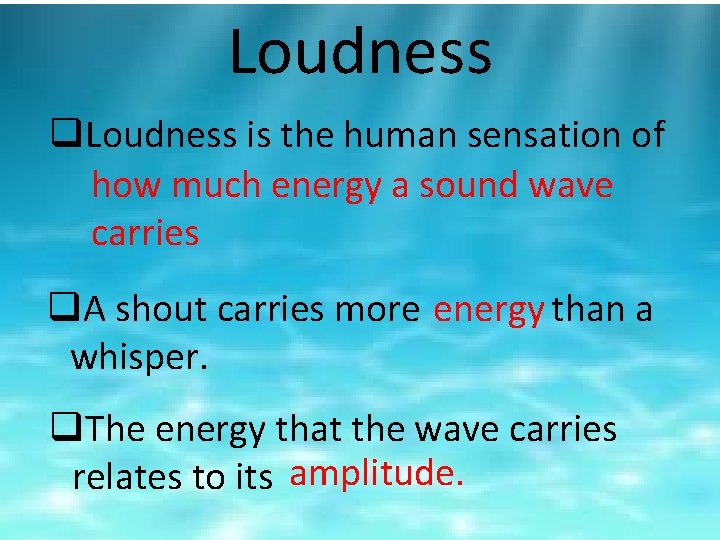 Loudness q. Loudness is the human sensation of how much energy a sound wave