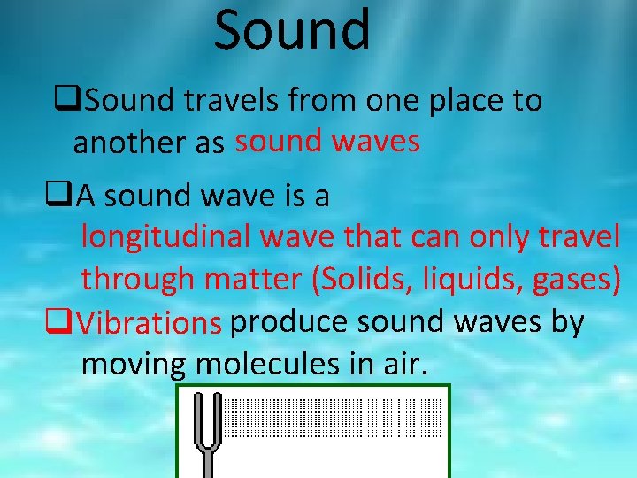 Sound q. Sound travels from one place to another as sound waves q. A