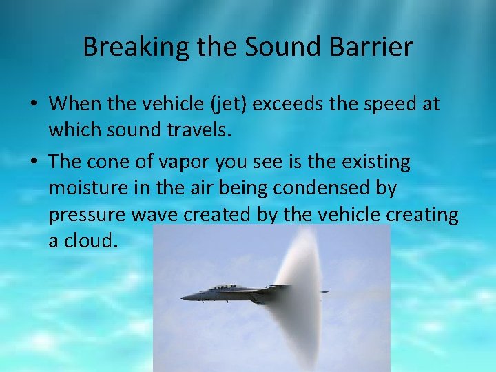Breaking the Sound Barrier • When the vehicle (jet) exceeds the speed at which