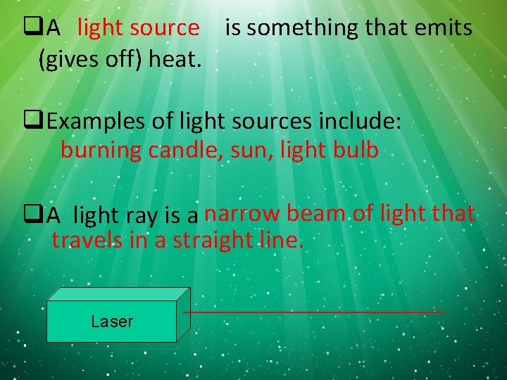 q. A light source is something that emits (gives off) heat. q. Examples of