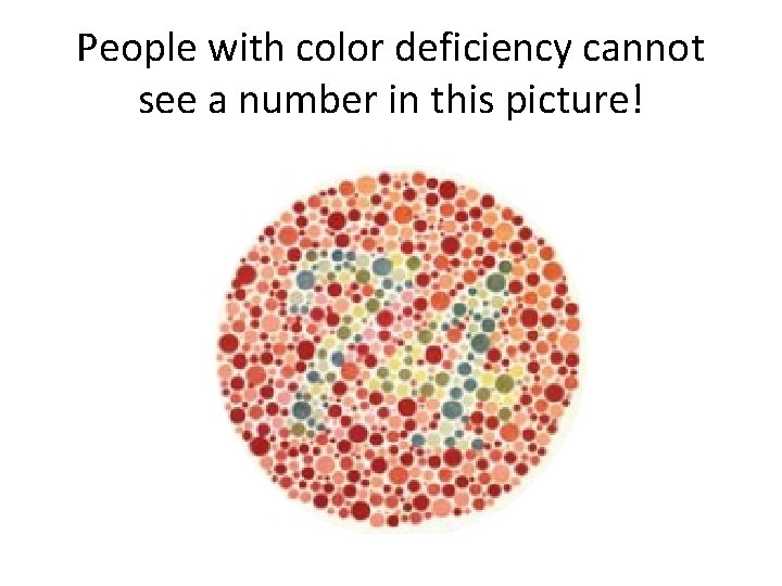 People with color deficiency cannot see a number in this picture! 