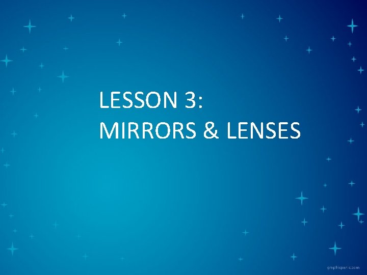 LESSON 3: MIRRORS & LENSES 