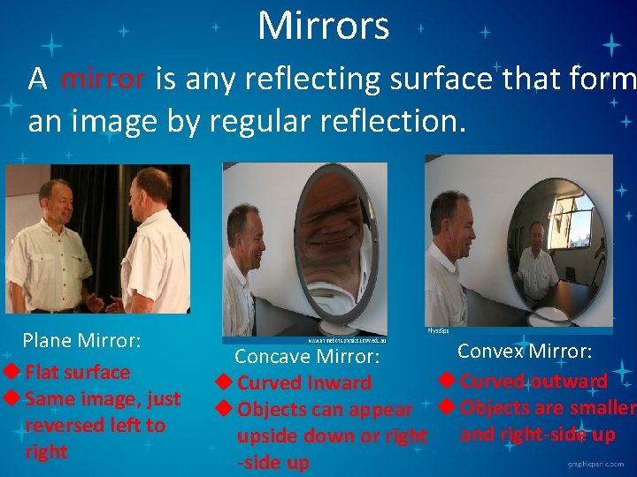 Mirrors A mirror is any reflecting surface that form an image by regular reflection.