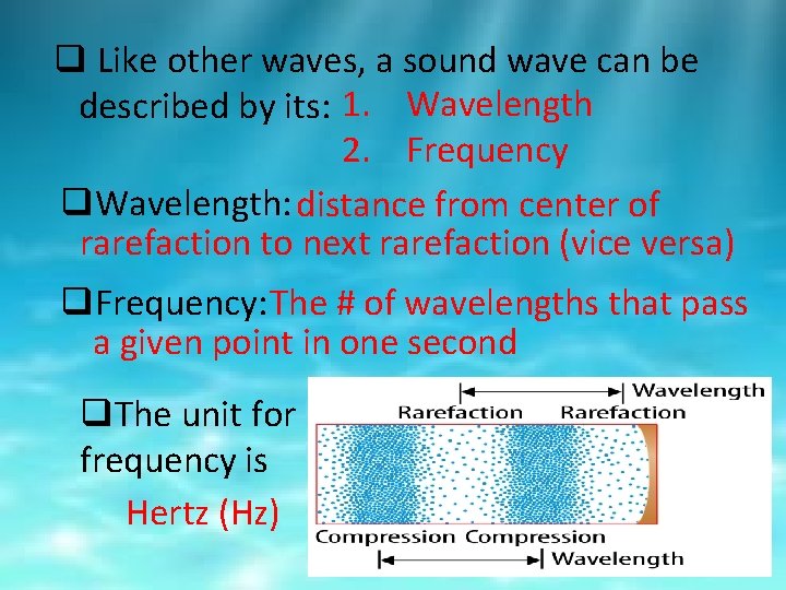 q Like other waves, a sound wave can be described by its: 1. Wavelength