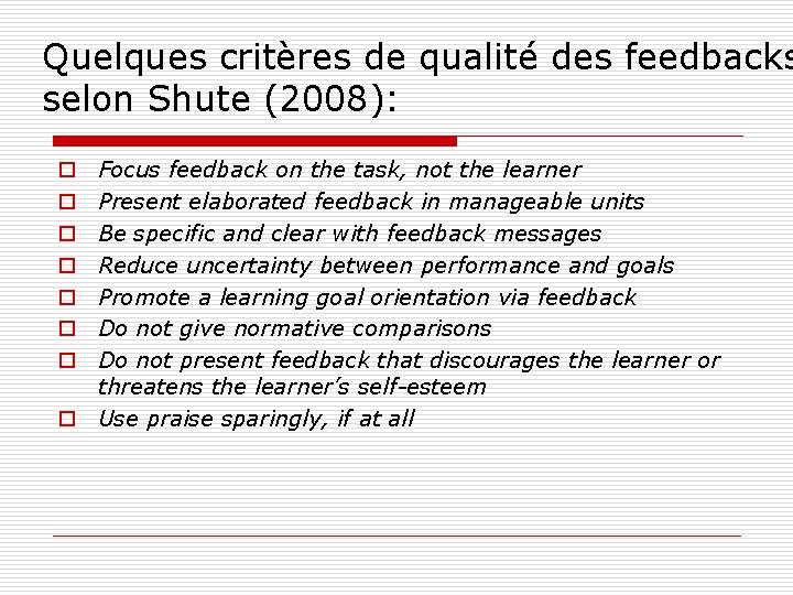 Quelques critères de qualité des feedbacks selon Shute (2008): Focus feedback on the task,