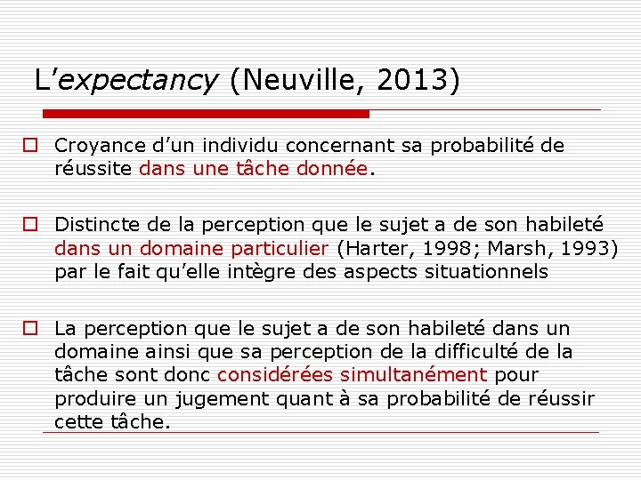 L’expectancy (Neuville, 2013) o Croyance d’un individu concernant sa probabilité de réussite dans une