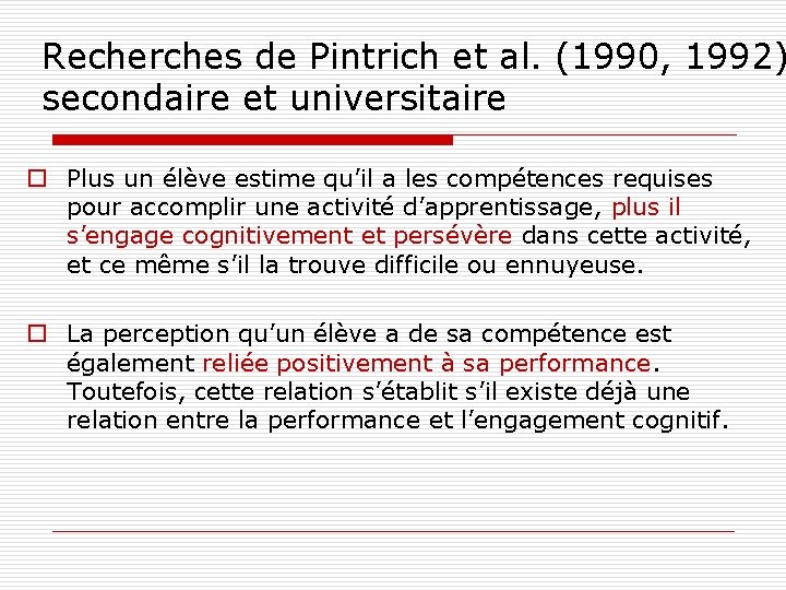 Recherches de Pintrich et al. (1990, 1992) secondaire et universitaire o Plus un élève
