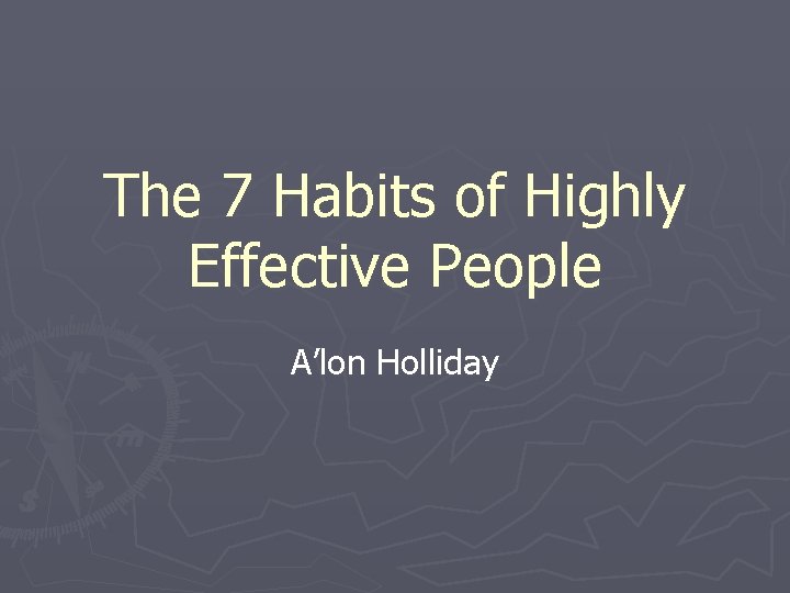 The 7 Habits of Highly Effective People A’lon Holliday 