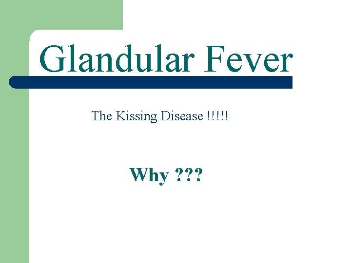 Glandular Fever The Kissing Disease !!!!! Why ? ? ? 