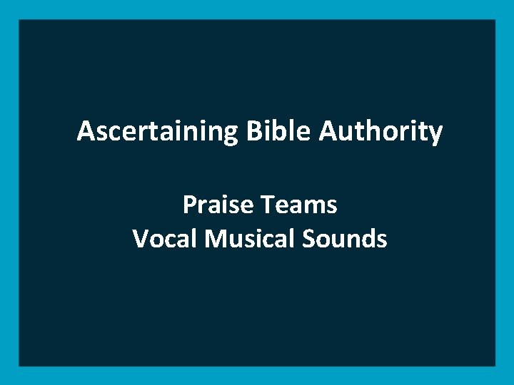 Ascertaining Bible Authority Praise Teams Vocal Musical Sounds 