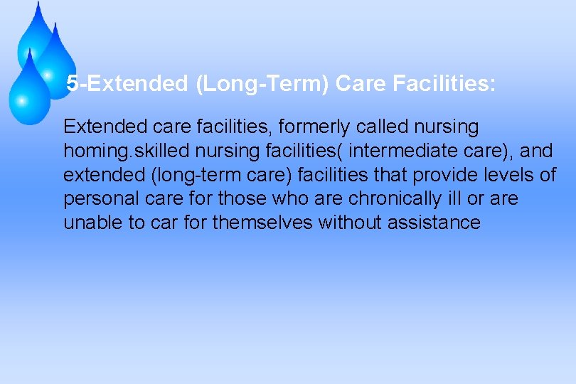 5 -Extended (Long-Term) Care Facilities: Extended care facilities, formerly called nursing homing. skilled nursing