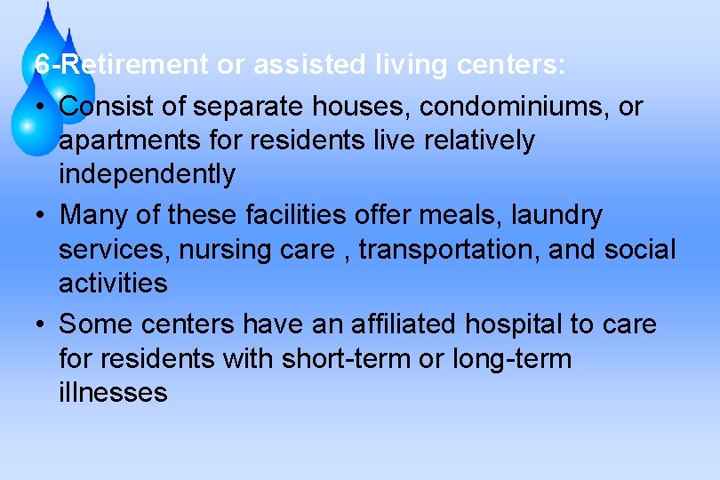 6 -Retirement or assisted living centers: • Consist of separate houses, condominiums, or apartments