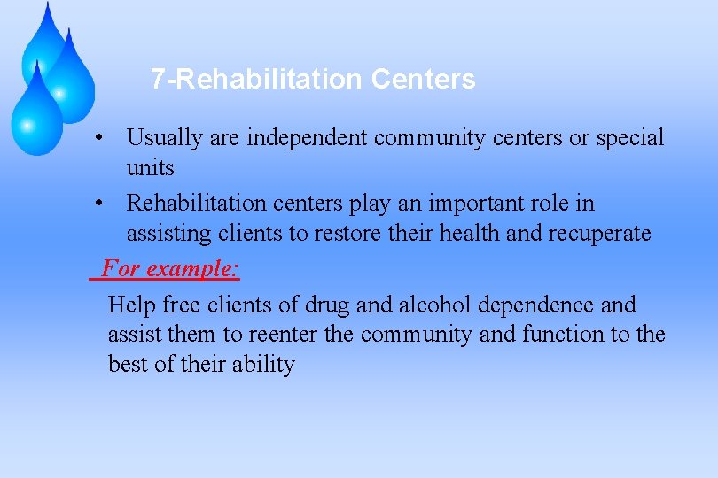 7 -Rehabilitation Centers • Usually are independent community centers or special units • Rehabilitation