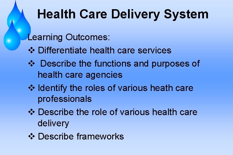 Health Care Delivery System Learning Outcomes: v Differentiate health care services v Describe the