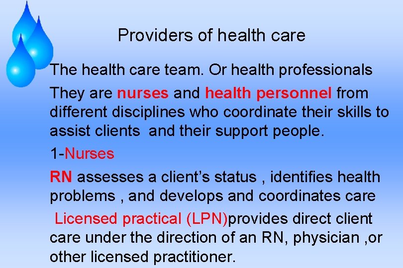 Providers of health care The health care team. Or health professionals They are nurses