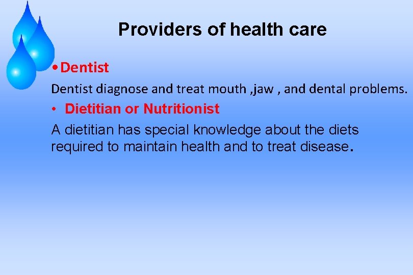 Providers of health care • Dentist diagnose and treat mouth , jaw , and