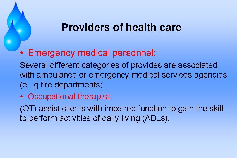 Providers of health care • Emergency medical personnel: Several different categories of provides are