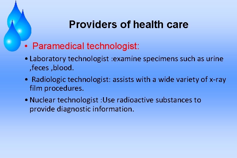 Providers of health care • Paramedical technologist: • Laboratory technologist : examine specimens such