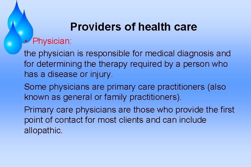 Providers of health care • Physician: the physician is responsible for medical diagnosis and