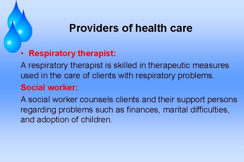 Providers of health care • Respiratory therapist: A respiratory therapist is skilled in therapeutic