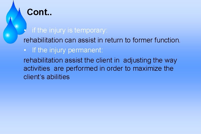 Cont. . • if the injury is temporary: rehabilitation can assist in return to