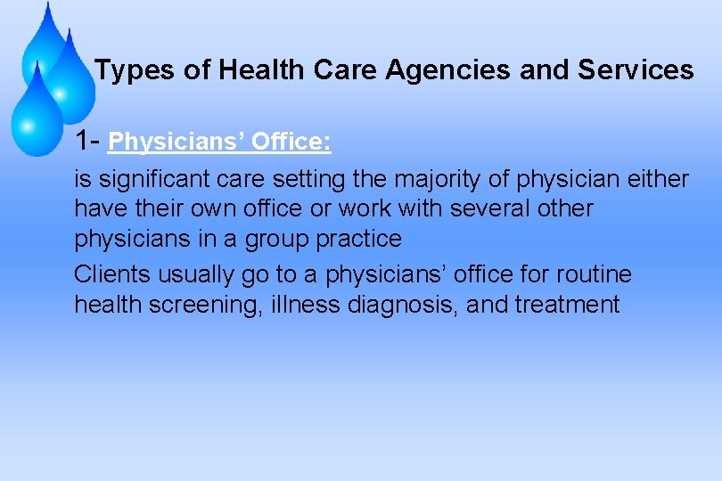 Types of Health Care Agencies and Services 1 - Physicians’ Office: is significant care