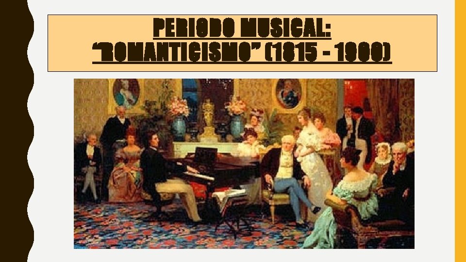 PERIODO MUSICAL: “ROMANTICISMO” (1815 - 1900) 