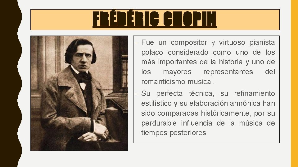 FRÉDÉRIC CHOPIN - Fue un compositor y virtuoso pianista polaco considerado como uno de