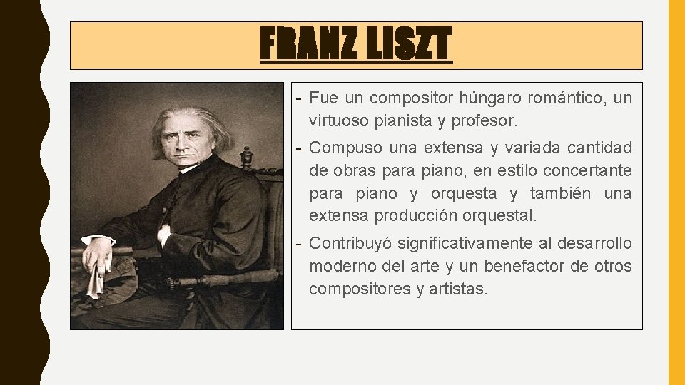 FRANZ LISZT - Fue un compositor húngaro romántico, un virtuoso pianista y profesor. -