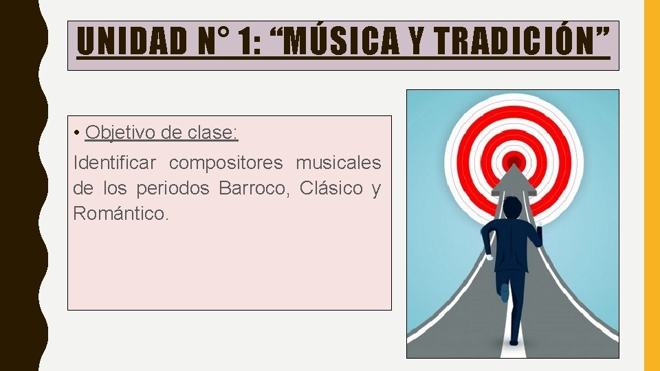 UNIDAD N° 1: “MÚSICA Y TRADICIÓN” • Objetivo de clase: Identificar compositores musicales de