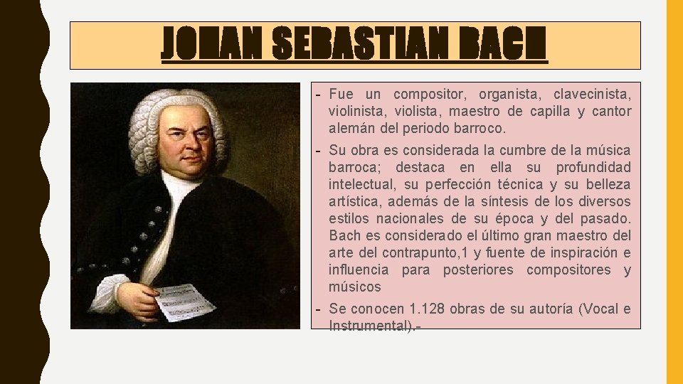 JOHAN SEBASTIAN BACH - Fue un compositor, organista, clavecinista, violista, maestro de capilla y