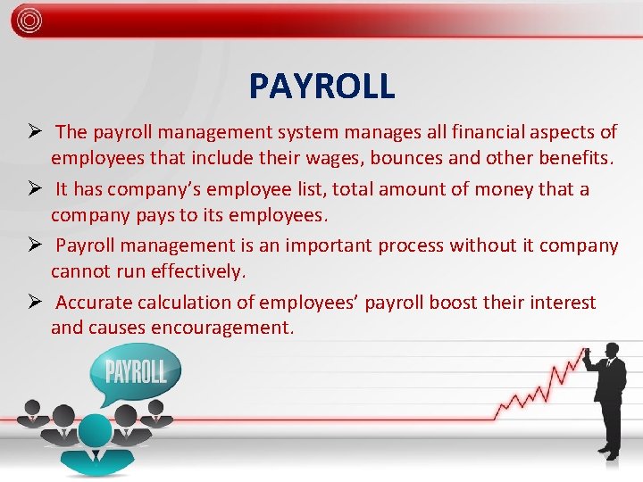 PAYROLL Ø The payroll management system manages all financial aspects of employees that include