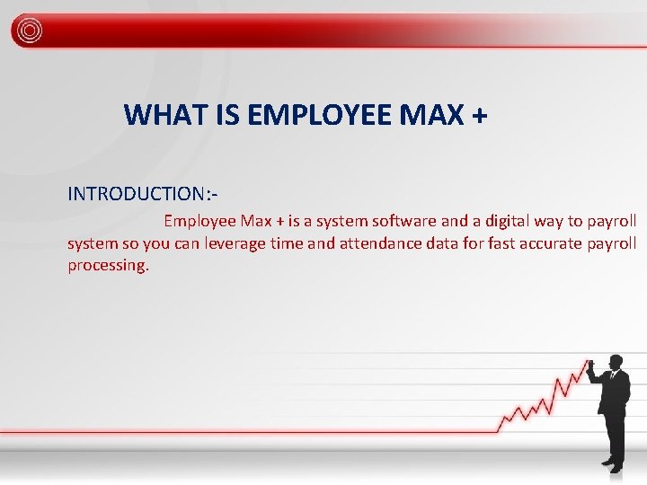 WHAT IS EMPLOYEE MAX + INTRODUCTION: Employee Max + is a system software and