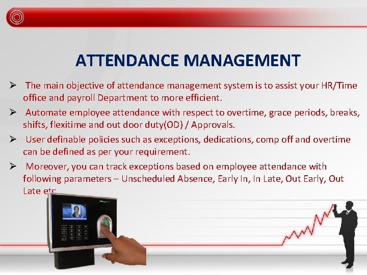 ATTENDANCE MANAGEMENT Ø The main objective of attendance management system is to assist your