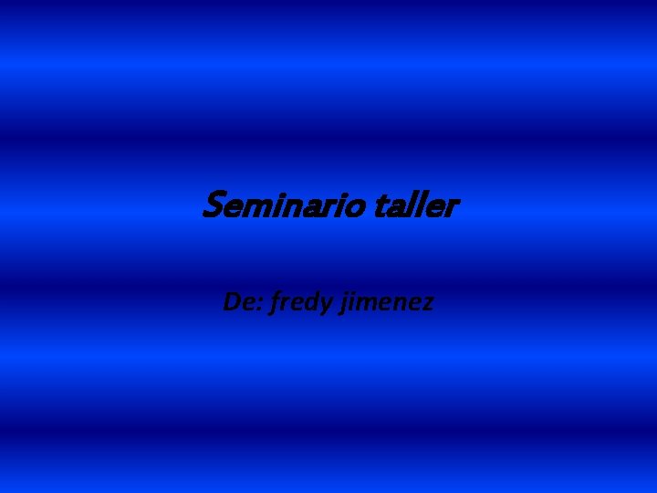 Seminario taller De: fredy jimenez 