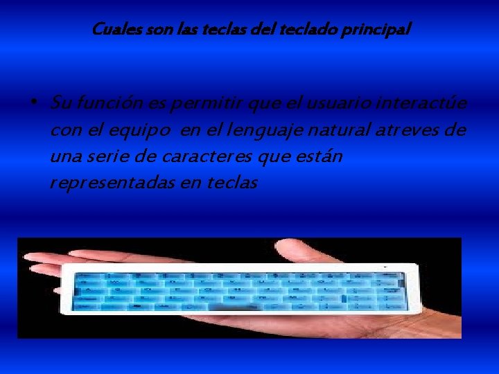 Cuales son las teclas del teclado principal • Su función es permitir que el