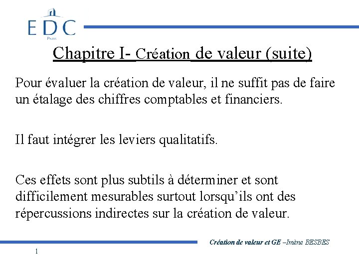 Chapitre I- Création de valeur (suite) Pour évaluer la création de valeur, il ne