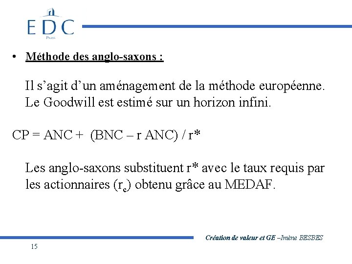  • Méthode des anglo-saxons : Il s’agit d’un aménagement de la méthode européenne.