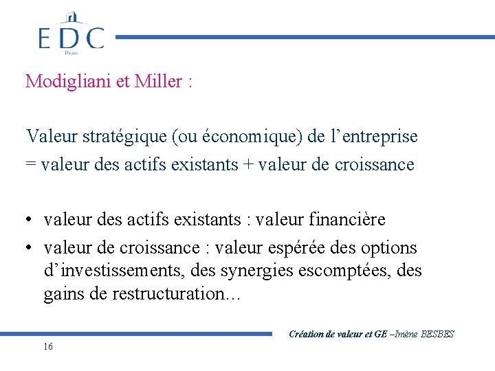 Modigliani et Miller : Valeur stratégique (ou économique) de l’entreprise = valeur des actifs