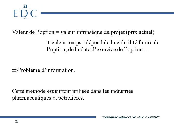 Valeur de l’option = valeur intrinsèque du projet (prix actuel) + valeur temps :