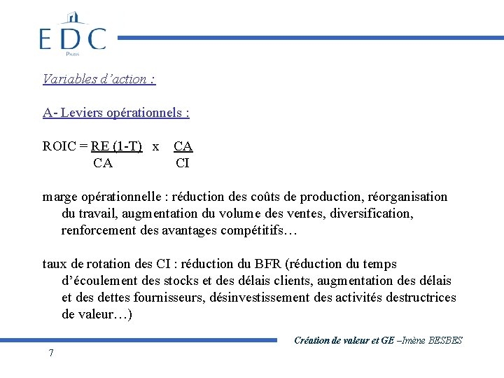 Variables d’action : A- Leviers opérationnels : ROIC = RE (1 -T) x CA