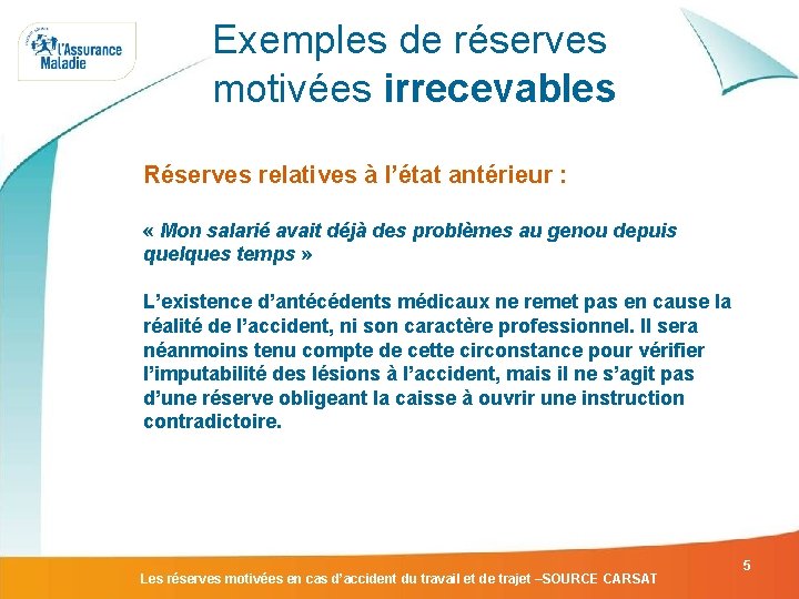 Exemples de réserves motivées irrecevables Réserves relatives à l’état antérieur : « Mon salarié