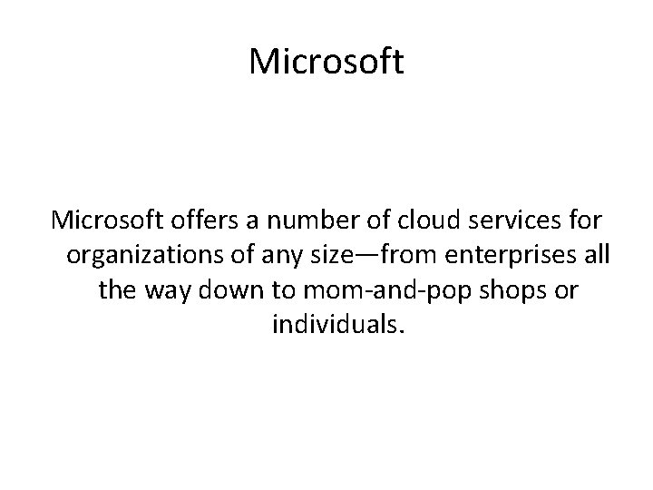 Microsoft offers a number of cloud services for organizations of any size—from enterprises all Microsoft offers a number of cloud services for organizations of any size—from enterprises all