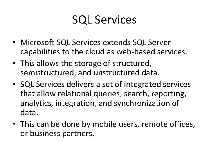 SQL Services • Microsoft SQL Services extends SQL Server capabilities to the cloud as SQL Services • Microsoft SQL Services extends SQL Server capabilities to the cloud as