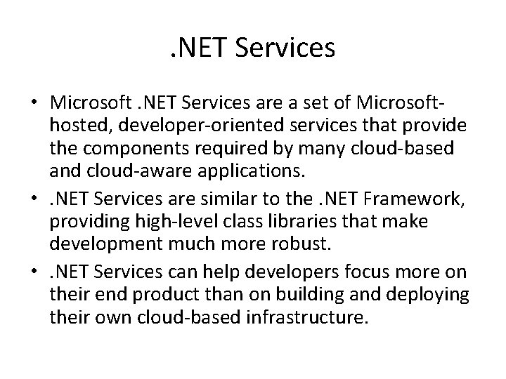 . NET Services • Microsoft. NET Services are a set of Microsofthosted, developer-oriented services . NET Services • Microsoft. NET Services are a set of Microsofthosted, developer-oriented services