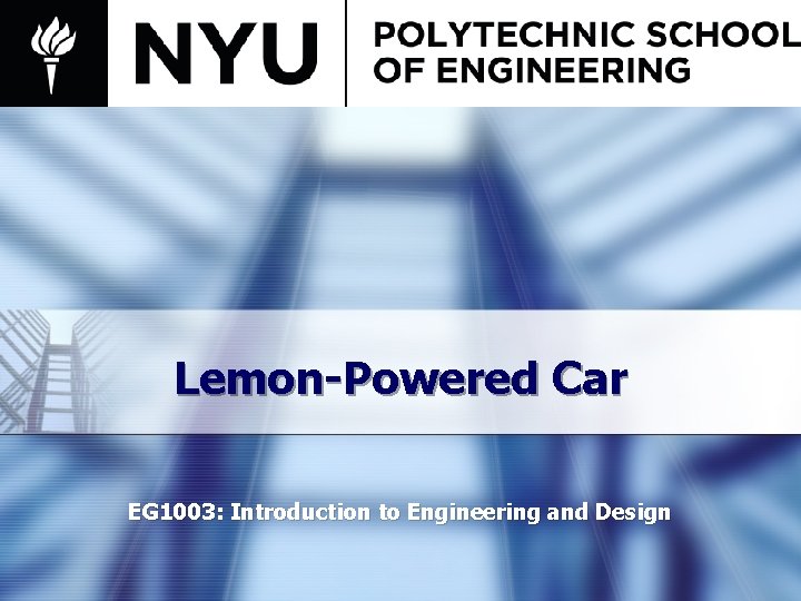Lemon-Powered Car EG 1003: Introduction to Engineering and Design 