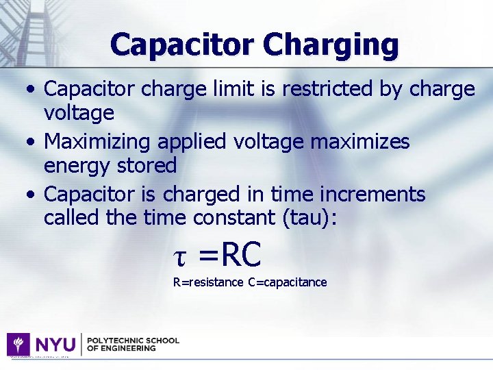 Capacitor Charging • Capacitor charge limit is restricted by charge voltage • Maximizing applied