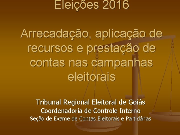 Eleições 2016 Arrecadação, aplicação de recursos e prestação de contas nas campanhas eleitorais Tribunal Eleições 2016 Arrecadação, aplicação de recursos e prestação de contas nas campanhas eleitorais Tribunal