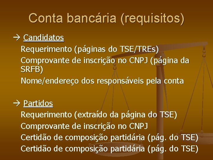 Conta bancária (requisitos) Candidatos Requerimento (páginas do TSE/TREs) Comprovante de inscrição no CNPJ (página Conta bancária (requisitos) Candidatos Requerimento (páginas do TSE/TREs) Comprovante de inscrição no CNPJ (página