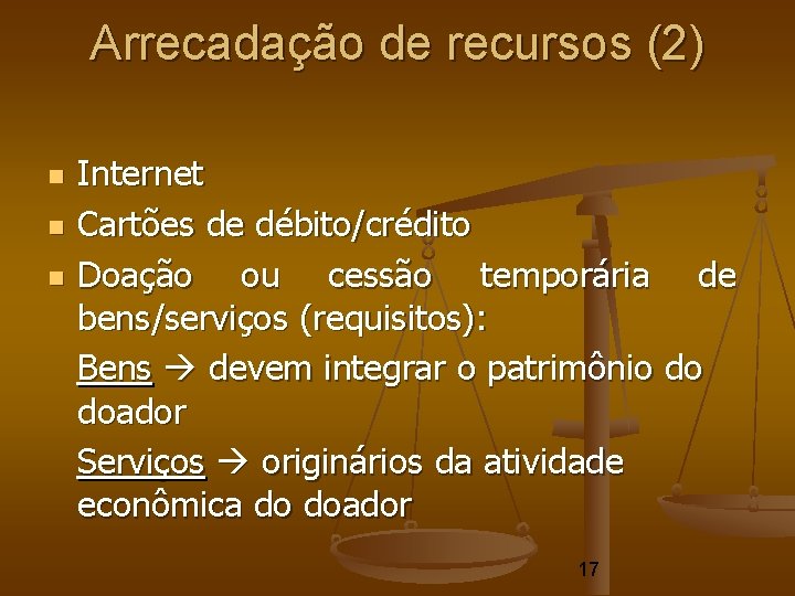 Arrecadação de recursos (2) Internet Cartões de débito/crédito Doação ou cessão temporária de bens/serviços Arrecadação de recursos (2) Internet Cartões de débito/crédito Doação ou cessão temporária de bens/serviços